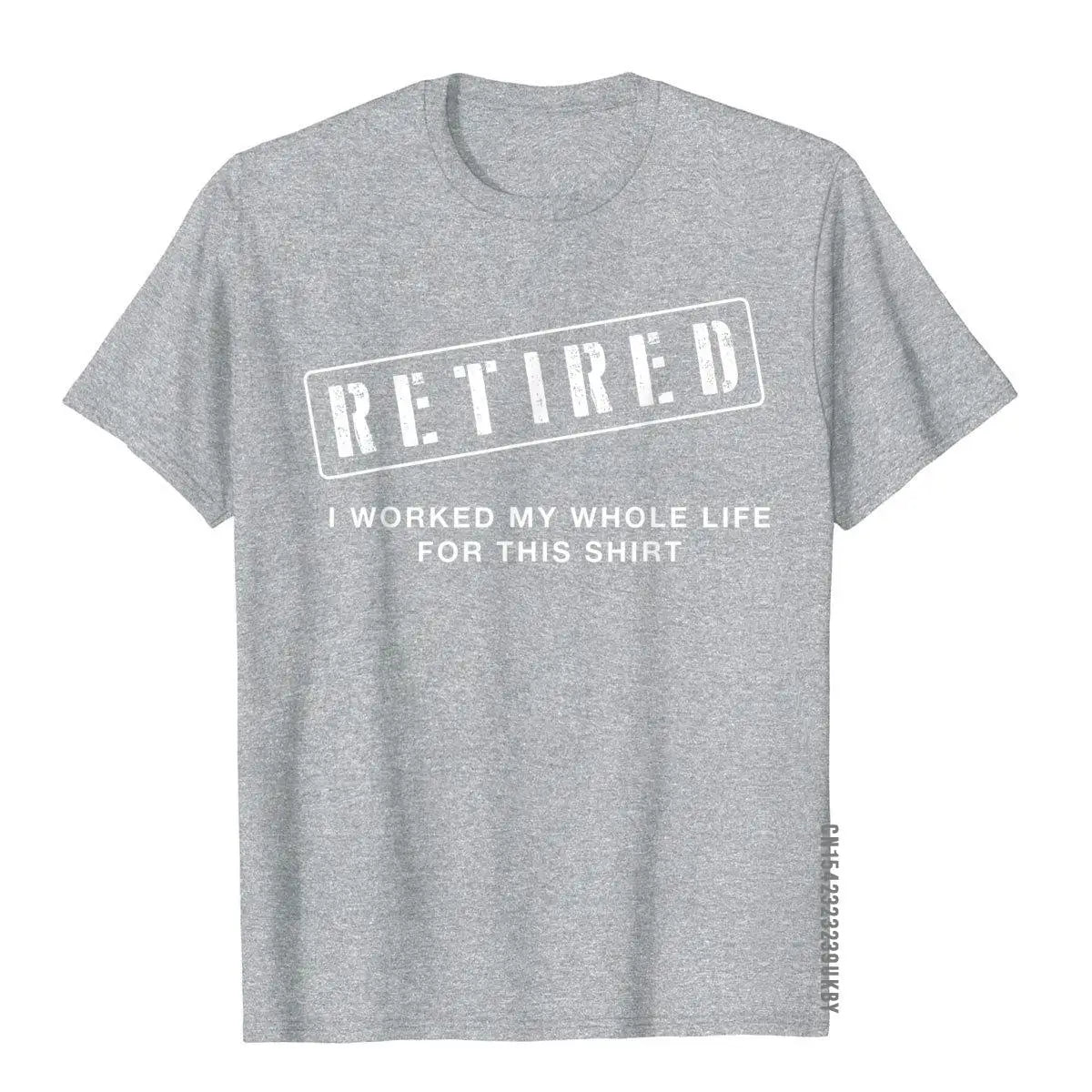 Retired Worked My Whole Life For This Shirt Retirement Gift T Shirt For Boys Unique Tees Retro Birthday Cotton